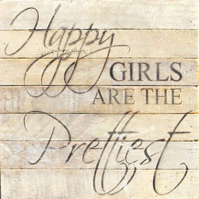 Happy girls are the prettiest. / 10"x10" Reclaimed Wood Sign