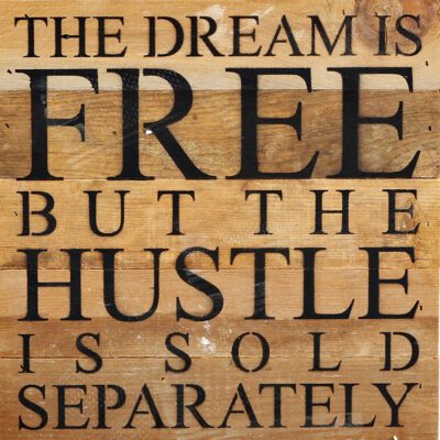 The dream is free but the hustle is sold separately / 10"x10" Reclaimed Wood Sign