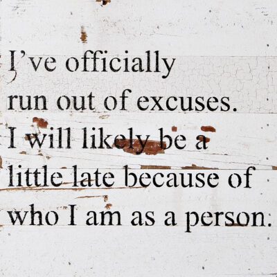 I've officially run out of excuses. I will likely be a little late because of who I am as a person / 10"x10" Reclaimed Wood Sign