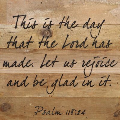 This is the day that the Lord has made; let us rejoice and be glad in it. / 10"x10" Reclaimed Wood Sign