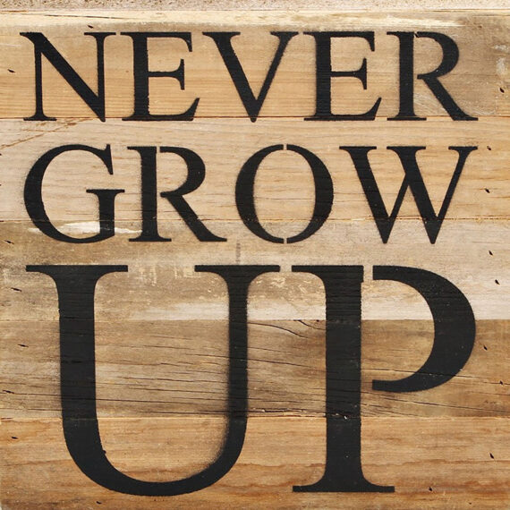 never grow up / 10"x10" Reclaimed Wood Sign