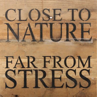 Close to nature. Far from stress. / 10"x10" Reclaimed Wood Sign