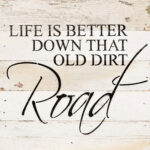 Life is better down that old dirt road. / 10"x10" Reclaimed Wood Sign