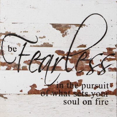 Be fearless in the pursuit of what sets your soul on fire. / 10"x10" Reclaimed Wood Sign