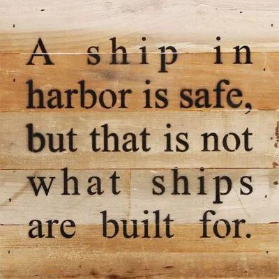 A ship in harbor is safe, but that is not what ships are built for. / 10"x10" Reclaimed Wood Sign