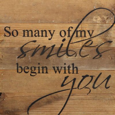 So many of my smiles begin with you. / 10"x10" Reclaimed Wood Sign