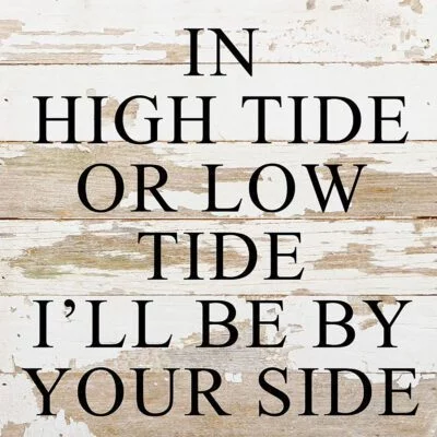In high tide or low tide I'll always be by your side / 10"x10" Reclaimed Wood Sign