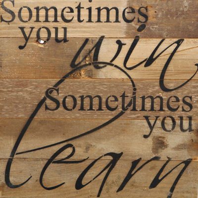 Sometimes you win. Sometimes you learn. / 10"x10" Reclaimed Wood Sign