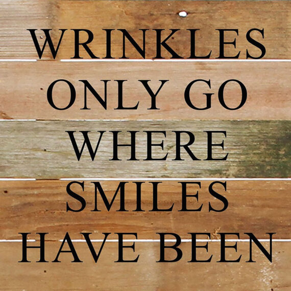 Wrinkles only go where smiles have been. / 10"x10" Reclaimed Wood Sign