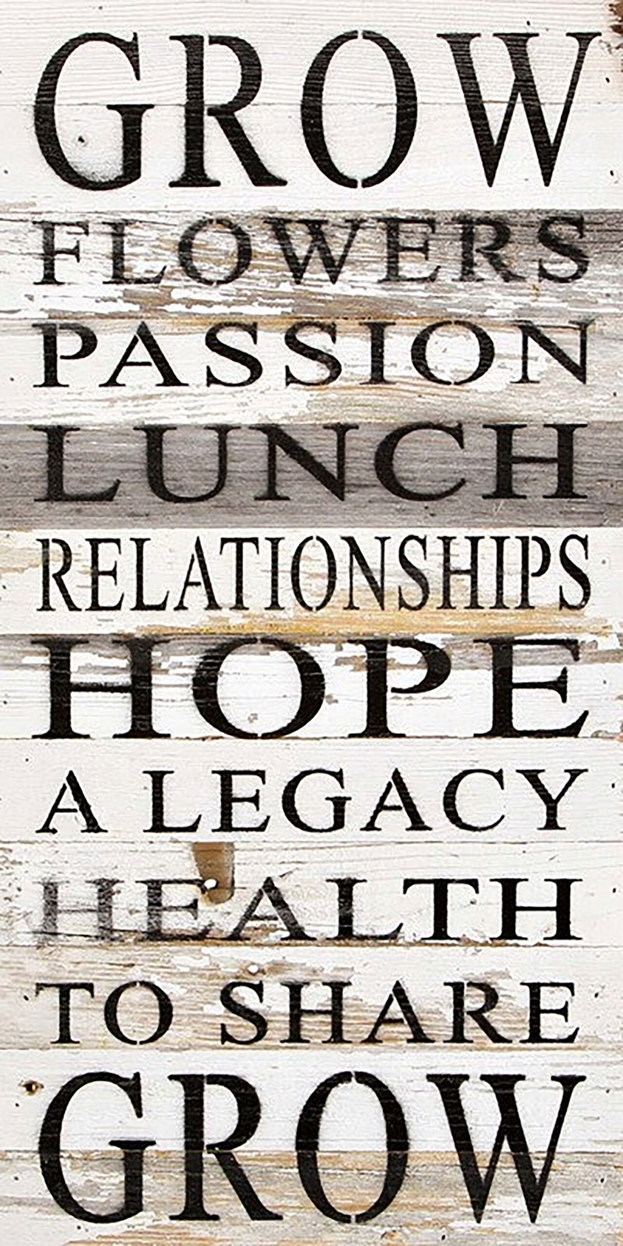 Grow flowers, passion, lunch, relationships, hope, a legacy, health, to share, grow. / 12"x24" Reclaimed Wood Sign
