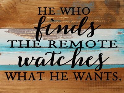 He Who Finds The Remote Watches What He Wants / 8x6 Reclaimed Wood Wall Art