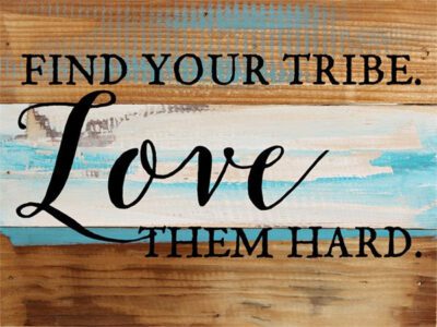 Find Your Tribe. Love Them Hard / 8x6 Reclaimed Wood Wall Art