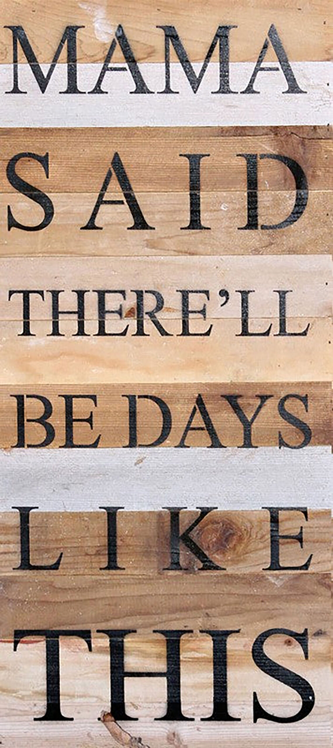 Mama said there'll be days like this. / 12"x24" Reclaimed Wood Sign