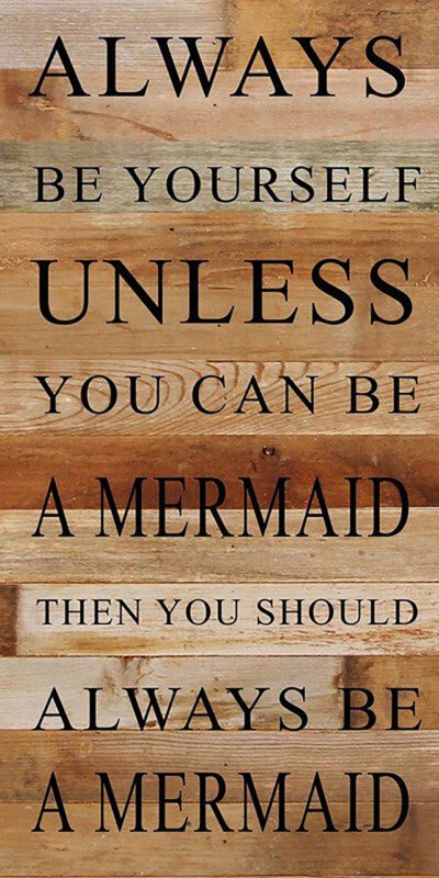 Always be yourself unless you can be a mermaid. Then you should always be a mermaid. / 12"x24" Reclaimed Wood Sign