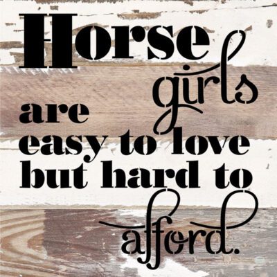 Horse girls are easy to love but hard to afford / 8x8 Reclaimed Wood Wall Art