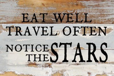 Eat well, travel often, notice the stars / 12x8 Reclaimed Wood Wall Art