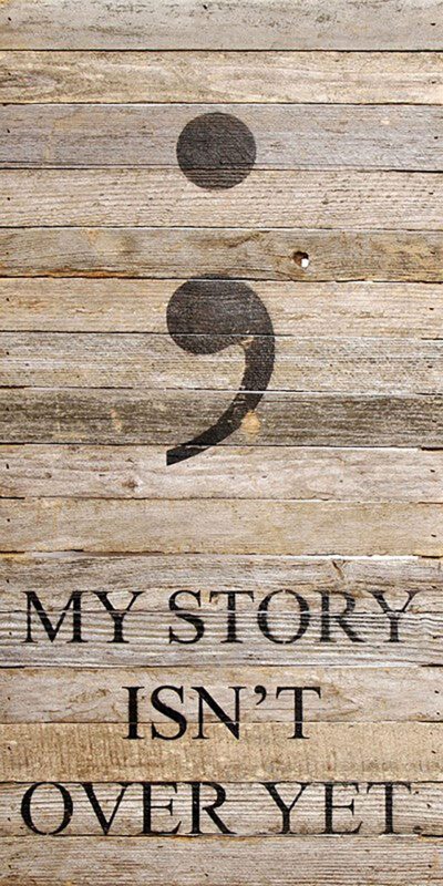 My story isn't over yet. (semi colon image) / 12"x24" Reclaimed Wood Sign