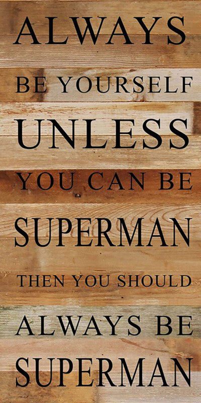 Always be yourself unless you can be Superman. Then you should always be Superman. / 12"x24" Reclaimed Wood Sign