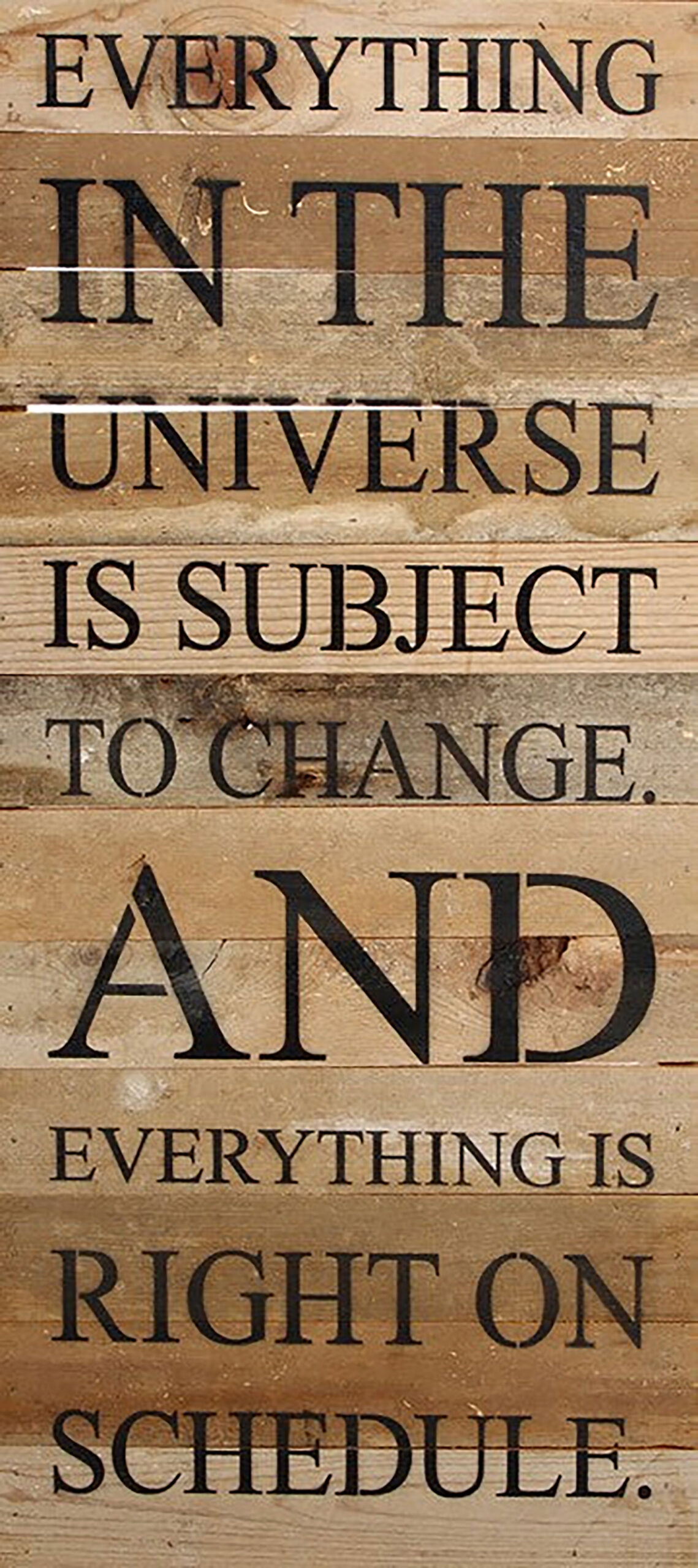 Everything in the universe is subject to change. And everything is right on schedule. / 12"x24" Reclaimed Wood Sign