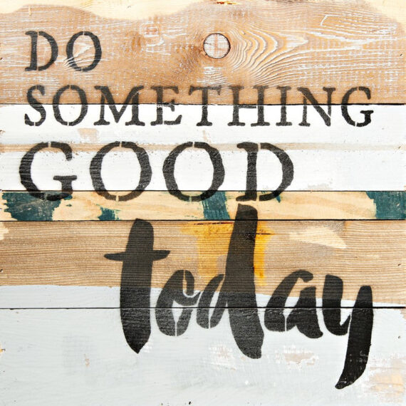 Do something good today / 12x12 Reclaimed Wood Wall Art