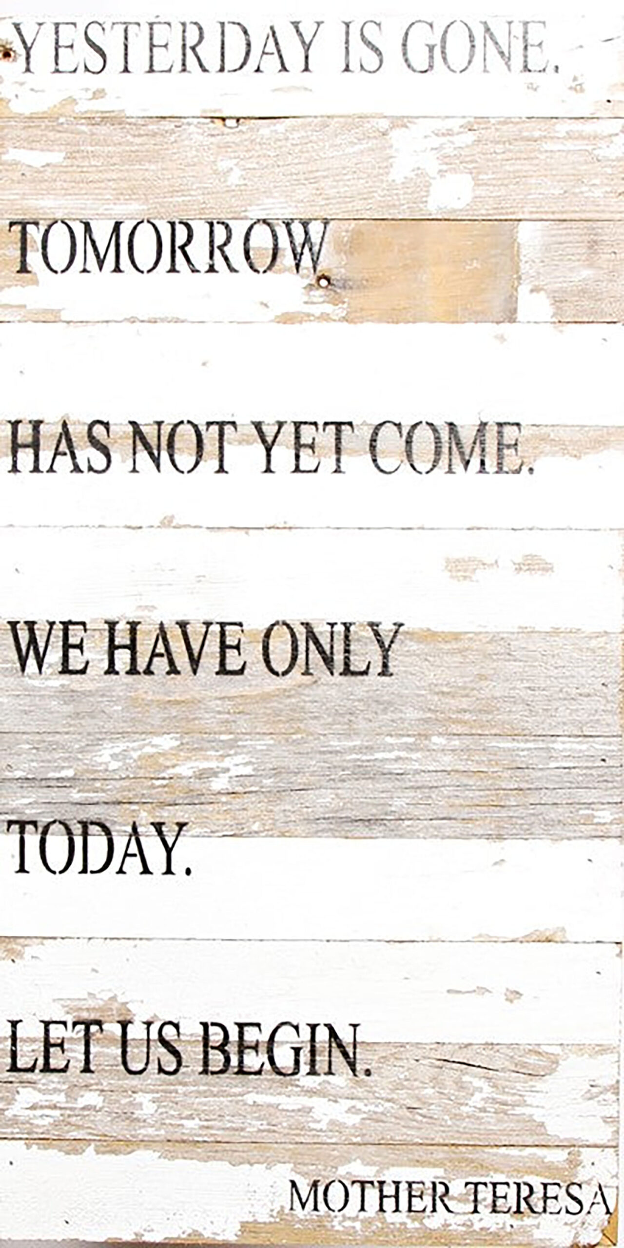 Yesterday is gone. Tomorrow has not yet come. We have only today. Let us begin. / 12"x24" Reclaimed Wood Sign