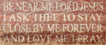 Be near me Lord Jesus I ask thee to stay close by me forever and love me I pray. (Cream) / 14"x6" Reclaimed Wood Sign