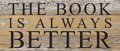The book is always better / 14"x6" Reclaimed Wood Sign