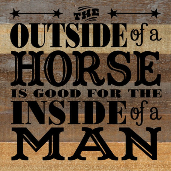 The outside of a horse is good for the inside of a man / 12x12 Reclaimed Wood Wall Art