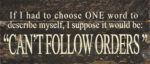 If I had to choose one word to describe myself I suppose it would be: Can't Follow Orders... / 14"x6" Reclaimed Wood Sign