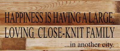 Happiness is having a large, loving, close-knit family...in another city. / 14"x6" Reclaimed Wood Sign