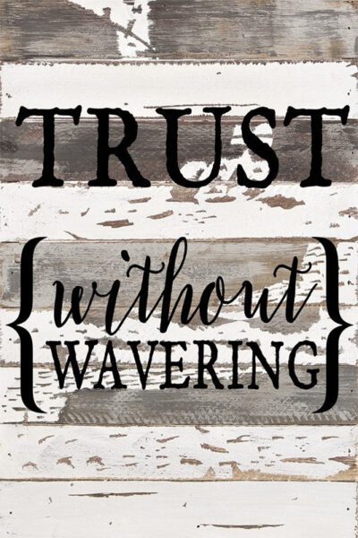 Trust {without wavering} / 12x18 Reclaimed Wood Wall Art