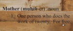 Mother (muhth-er) 1. One person who does the work of twenty. For free. / 14"x6" Reclaimed Wood Sign