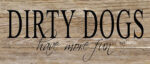 Dirty dogs have more fun. / 14"x6" Reclaimed Wood Sign