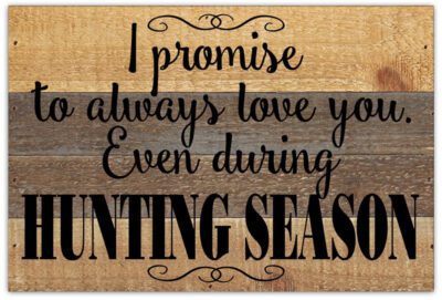 I promise to always love you, even during hunting season. / 12x8 Reclaimed Wood Wall Art