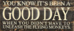 You know it's been a good day when I didn't have to unleash the flying monkeys. / 14"x6" Reclaimed Wood Sign