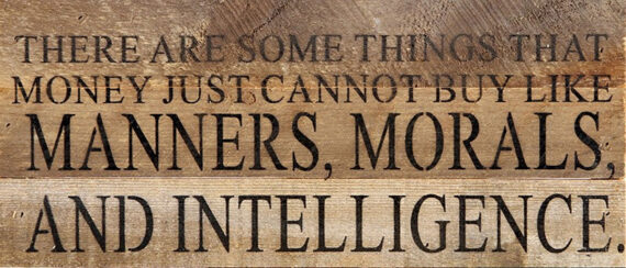 There are some things that money just cannot buy like manners, morals, and intelligence. / 14"x6" Reclaimed Wood Sign