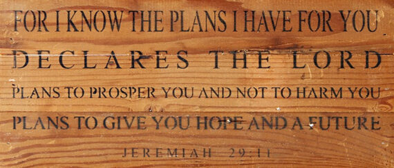 For I know the plans I have for you declares the Lord. Plans to prosper you and not to harm you plans to give you hope and a future. Jeremiah 29:11 / 14"x6" Reclaimed Wood Sign