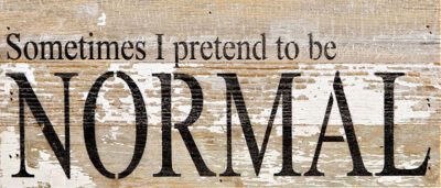 Sometimes I pretend to be normal. / 14"x6" Reclaimed Wood Sign