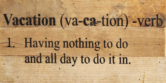 Vacation (va-ca-tion) - verb 1. Having nothing to do and all day to do it in. / 14"x6" Reclaimed Wood Sign