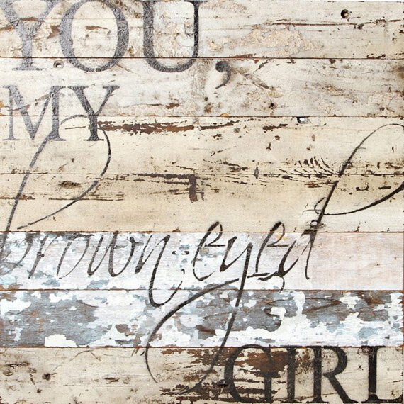 You, my brown-eyed girl / 14"x14" Reclaimed Wood Sign