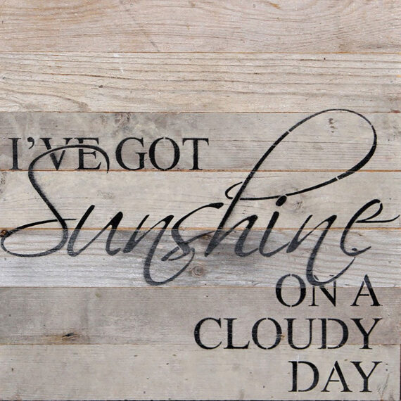 I've got sunshine on a cloudy day / 14"x14" Reclaimed Wood Sign
