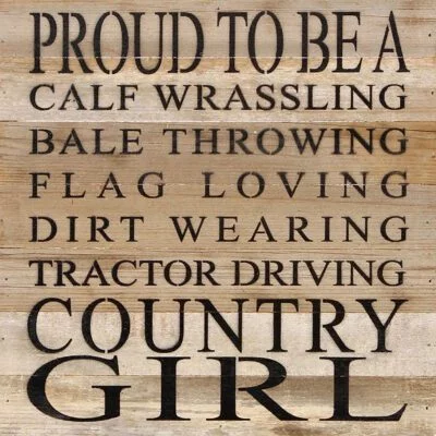 Proud to be a calf wrassling bale throwing flag loving dirt wearing tractor driving country girl / 14"x14" Reclaimed Wood Sign