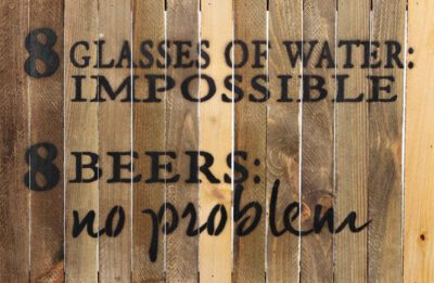 8 Glasses of Water: Impossible. 8 Beers: no problem. / 18x12 Reclaimed Wood Wall Art