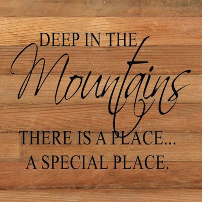 Deep in the mountains there is a place...a special place. / 14"x14" Reclaimed Wood Sign