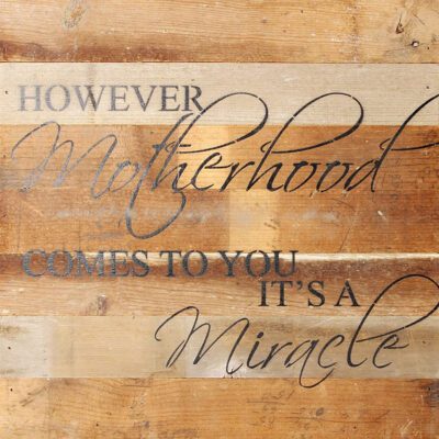 However motherhood comes to you it's a miracle / 14"x14" Reclaimed Wood Sign