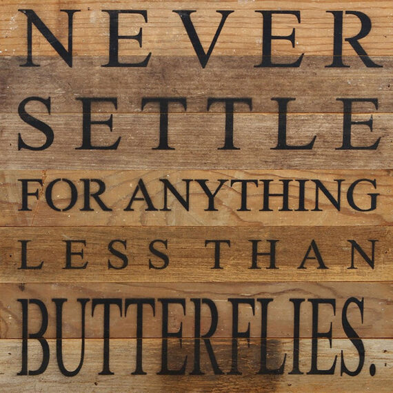 Never settle for anything less than butterflies. / 14"x14" Reclaimed Wood Sign