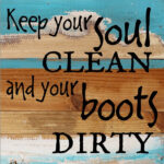 Keep your soul clean and your boots dirty / 8x8 Reclaimed Wood Wall Art