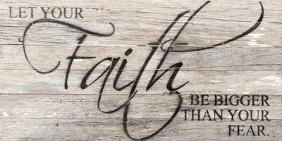Let your faith be bigger than your fear. / 24"x12" Reclaimed Wood Sign