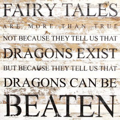 Fairy tales are more than true not because they tell us that dragons exist but because they tell us that dragons can be beaten / 28"x28" Reclaimed Wood Sign