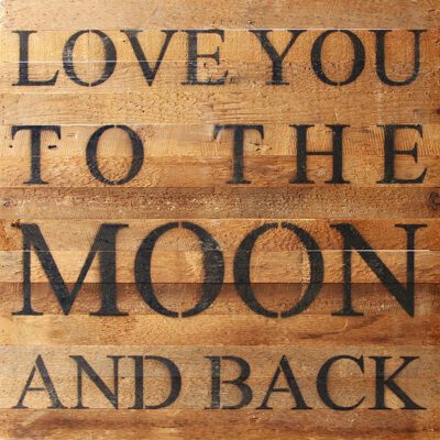 Love you to the moon and back. / 28"x28" Reclaimed Wood Sign